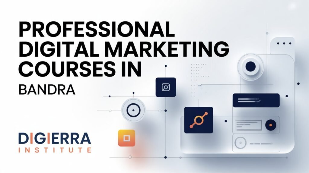 Professional Digital Marketing Courses in Bandra – Learn Practical Skills
